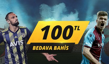Fenerbahçe - Trabzonspor Maçına 100 TL Bedava Bahis